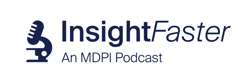 Introducing Insight Faster—A Podcast by MDPI