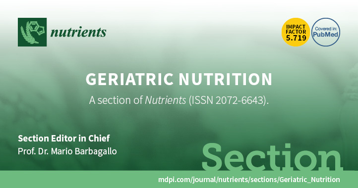 Nutrients | Recruiting Editorial Board Members for New Section “Geriatric Nutrition”