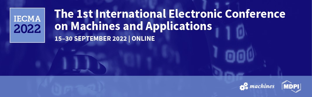 Meet Us Online at the 1st International Electronic Conference on Machines and Applications (IECMA 2022), 15–30 September 2022