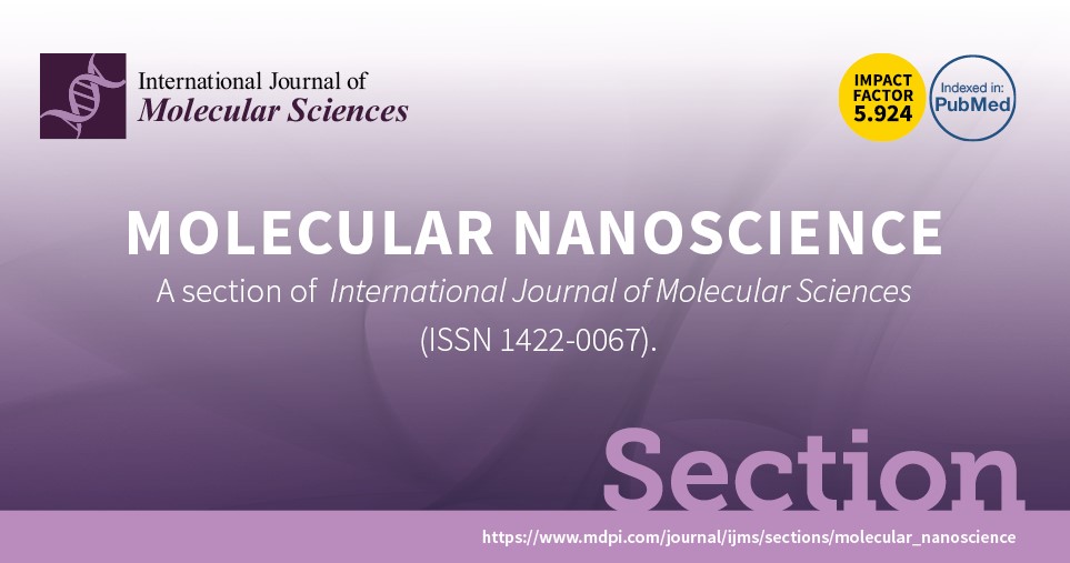 International Journal of Molecular Sciences | New Section “Molecular Nanoscience” Established