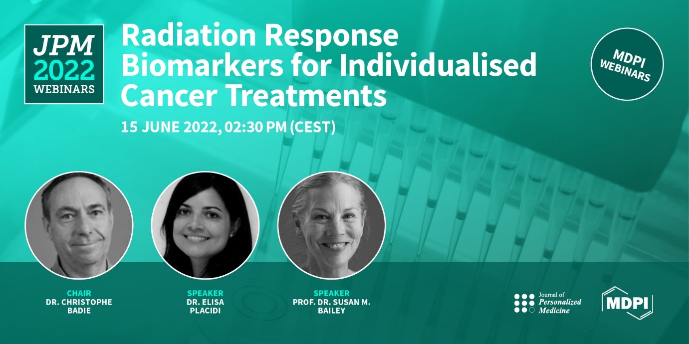 Journal of Personalized Medicine | Webinar on Radiation Response Biomarkers for Individualised Cancer Treatments, 15 June 2022