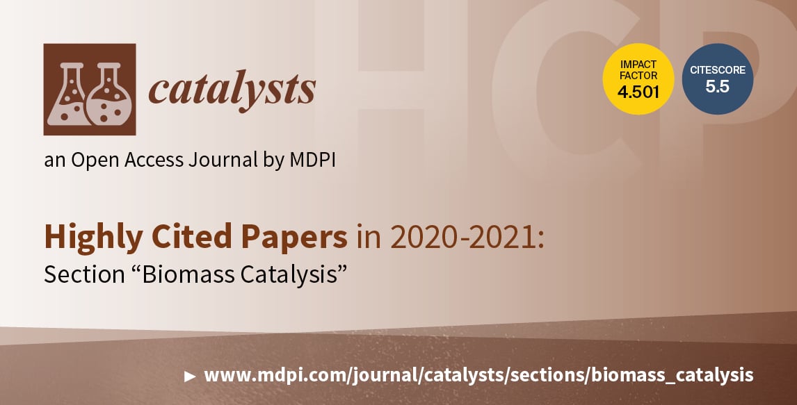 Catalysts | Highly Cited Papers in 2020–2021 in the Section “Biomass Catalysis”