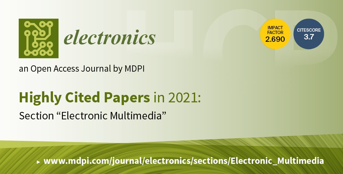 Electronics | Highly Cited Papers in 2021 in the Section “Electronic Multimedia”