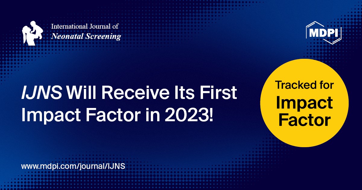 International Journal of Neonatal Screening Will Receive Its First Impact Factor in 2023