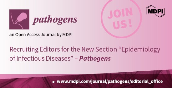 Pathogens | Recruiting Editorial Board Members for the New Section “Epidemiology of Infectious Diseases”
