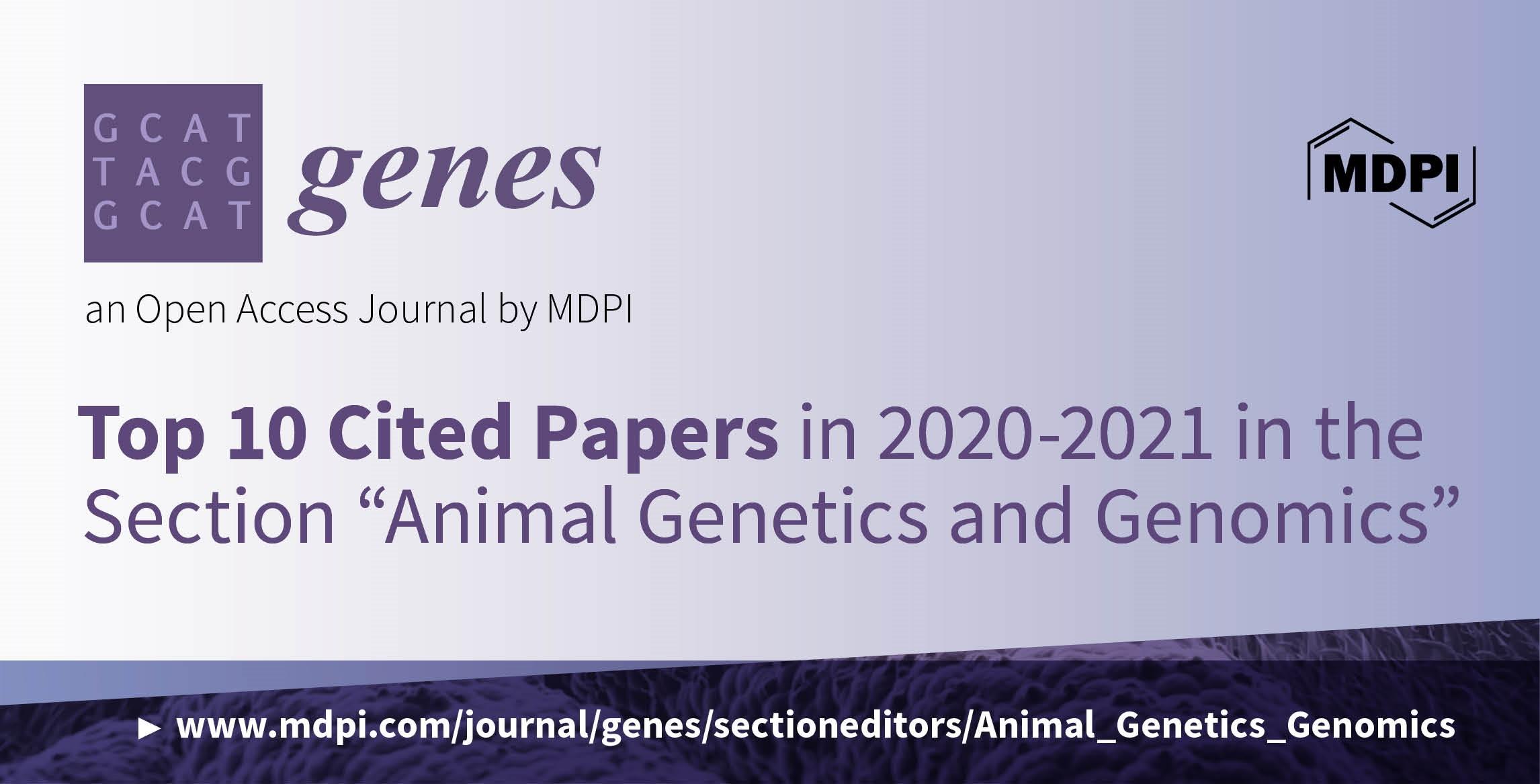 Genes | Top 10 Cited Papers in 2020–2021 in the Section “Animal Genetics and Genomics”