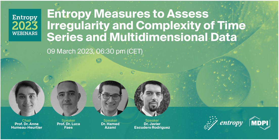 Entropy Webinar | Entropy Measures to Assess Irregularity and Complexity of Time Series and Multidimensional Data, 9 March 2023