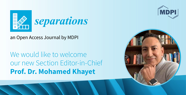 Prof. Dr. Mohamed Khayet Appointed Section Editor-in-Chief of Section “Materials in Separation Science” in Separations