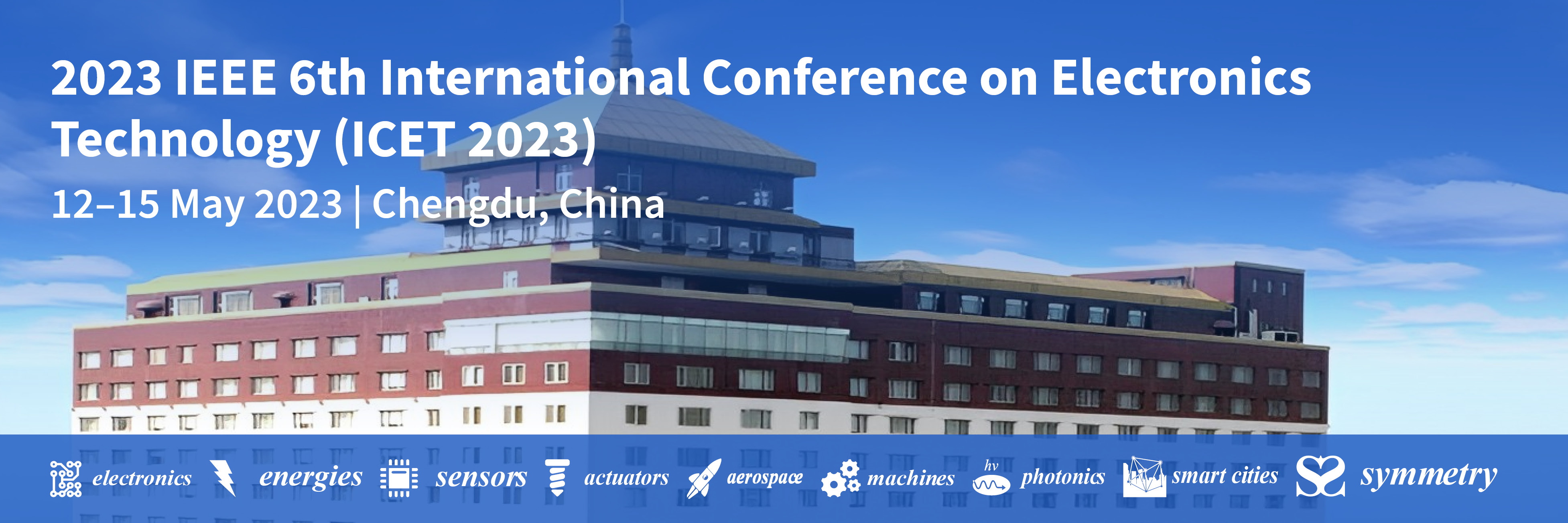 <strong>Meet Us at the 2023 IEEE 6th International Conference on Electronics Technology (ICET 2023), 12&ndash;15 May 2023, Chengdu, China</strong>