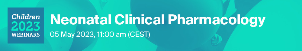 Children Webinar | Neonatal Clinical Pharmacology, 5 May 2023