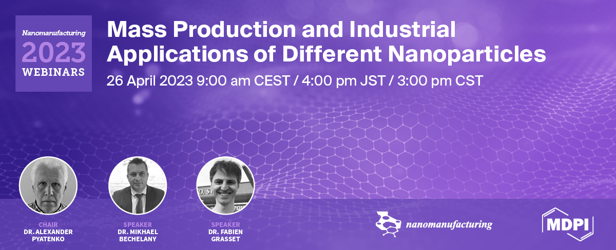 Nanomanufacturing Webinar | Mass Production and Industrial Applications of Different Nanoparticles, Held on 26 April 2023