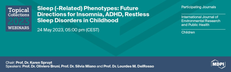 Topical Collection Webinar | Sleep(-Related) Phenotypes: Future Directions for Insomnia, ADHD, Restless Sleep Disorders in Childhood, Held on 24 May 2023