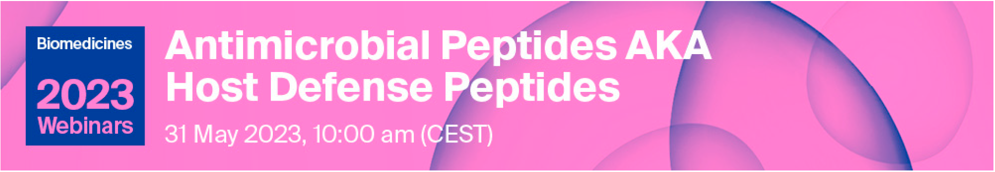 Biomedicines Webinar | Antimicrobial Peptides Aka Host Defense Peptides, 31 May 2023