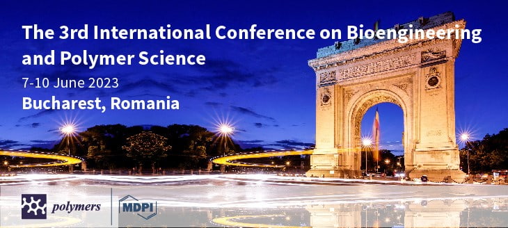 Meet Us at the 3rd International Conference on Bioengineering and Polymer Science, 7–10 June 2023, Bucharest, Romania