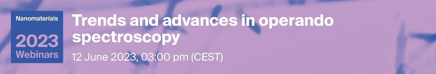 Nanomaterials Webinar | Trends and Advances in Operando Spectroscopy, Held on 12 June 2023