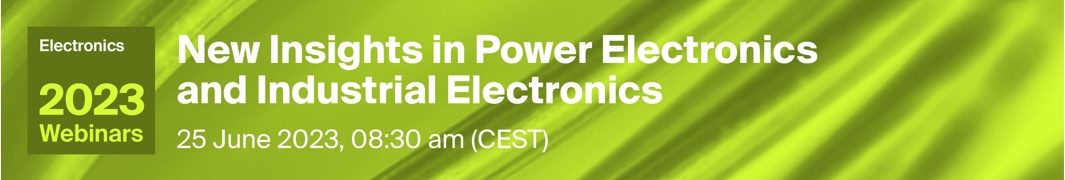 Electronics Webinar | New Insights in Power Electronics and Industrial Electronics, Held on 25 June 2023