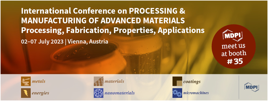 Meet Us at the International Conference on Processing & Manufacturing of Advanced Materials: Processing, Fabrication, Properties, Applications, 2–7 July 2023, Vienna, Austria