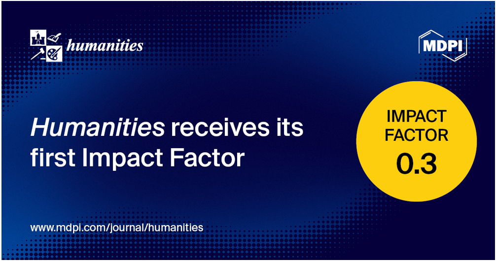 Humanities Receives Its First Impact Factor of 0.3 and CiteScore of 0.7