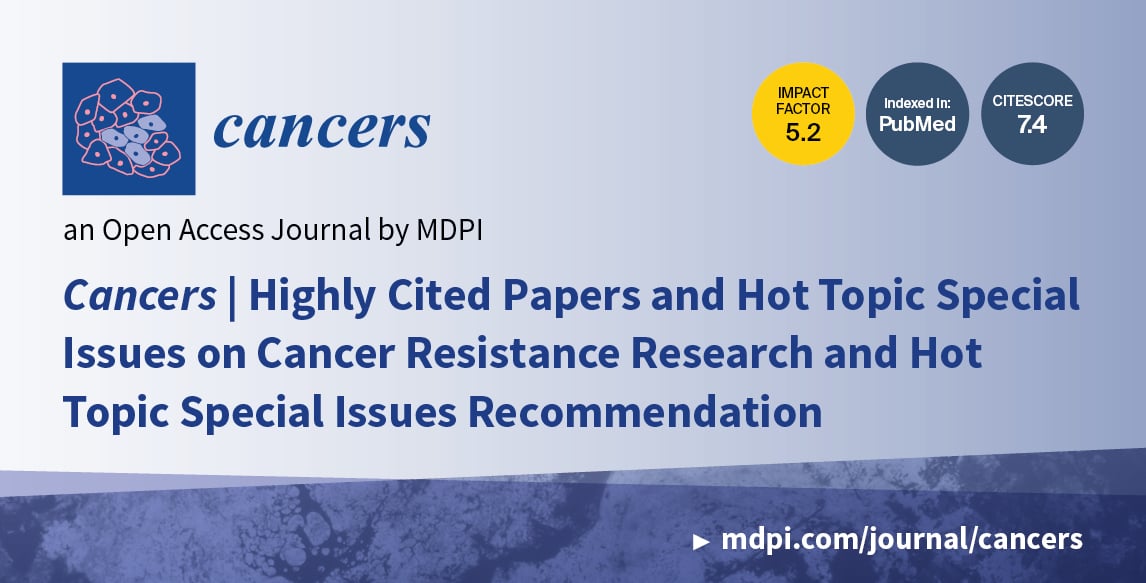 Cancers | Highly Cited Papers and Hot Topic Special Issues on Cancer Resistance Research