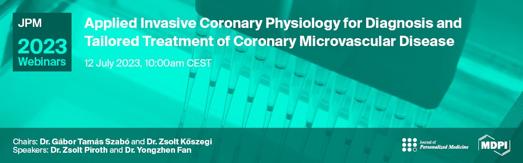Journal of Personalized Medicine Webinar | Applied Invasive Coronary Physiology for Diagnosis and Tailored Treatment of Coronary Microvascular Disease, 12 July 2023