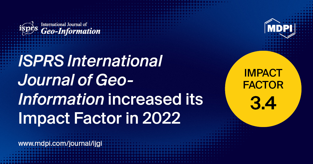 ISPRS International Journal of Geo-Information Receives an Increased Impact Factor of 3.4