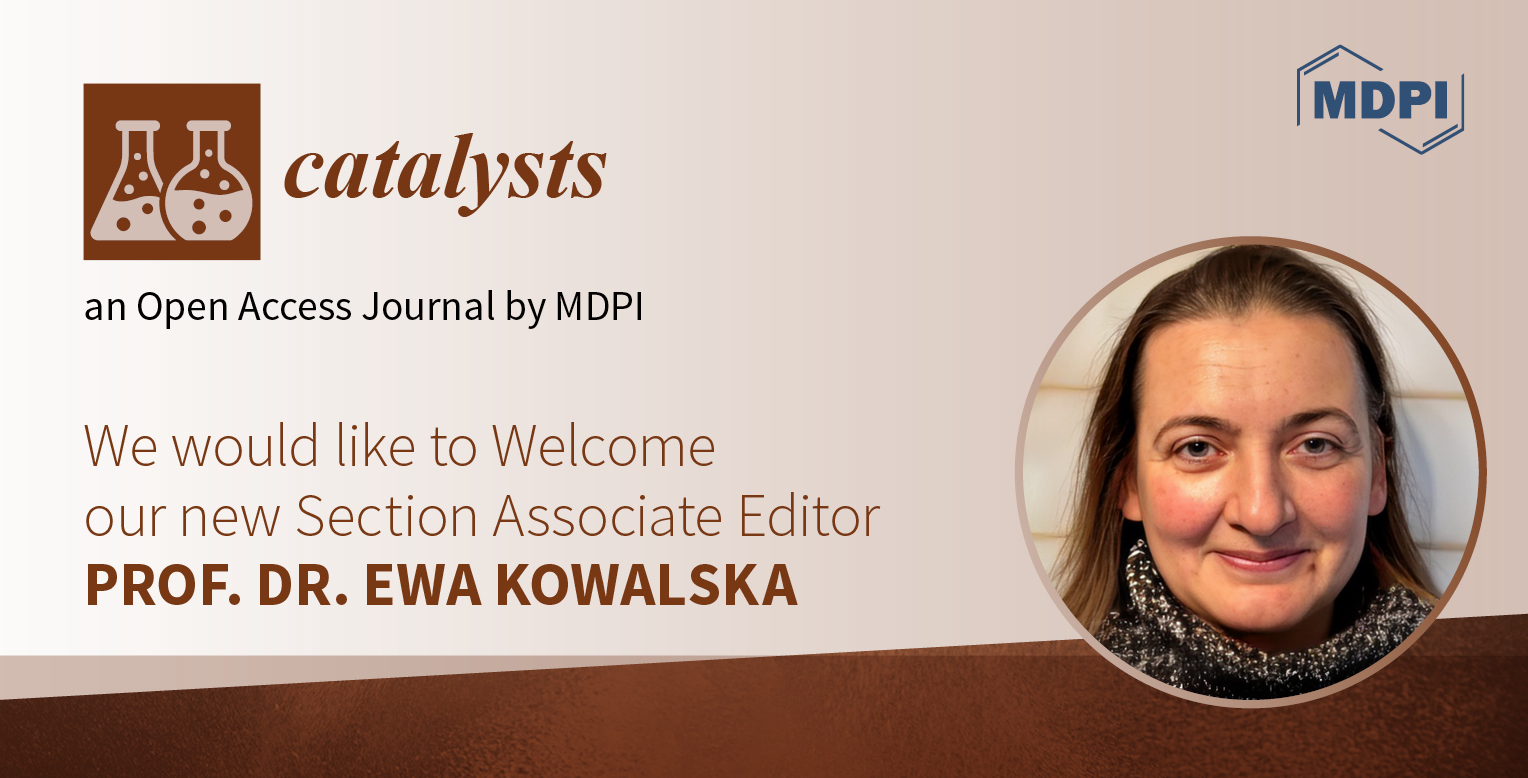 Prof. Dr. Ewa Kowalska Appointed Section Associate Editor of Section “Nanostructured Catalysts” in Catalysts