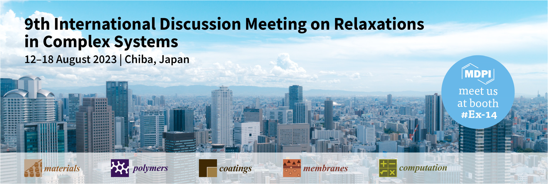 Meet Us at the 9th International Discussion Meeting on Relaxations in Complex Systems, 12–18 August 2023, Chiba, Japan