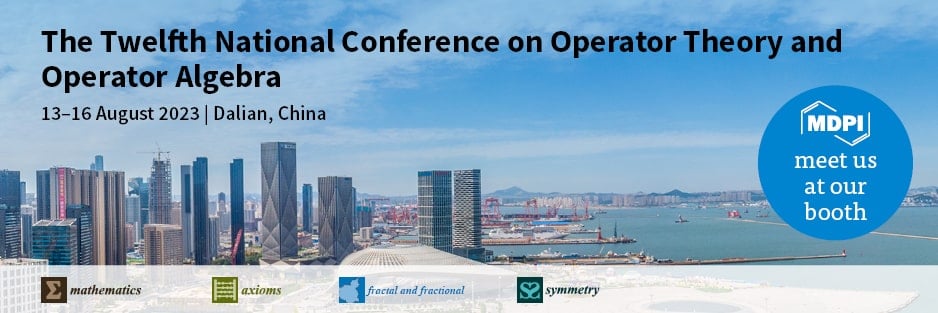 Meet Us at the Twelfth National Conference on Operator Theory and Operator Algebra, 13–16 August 2023, Dalian, China