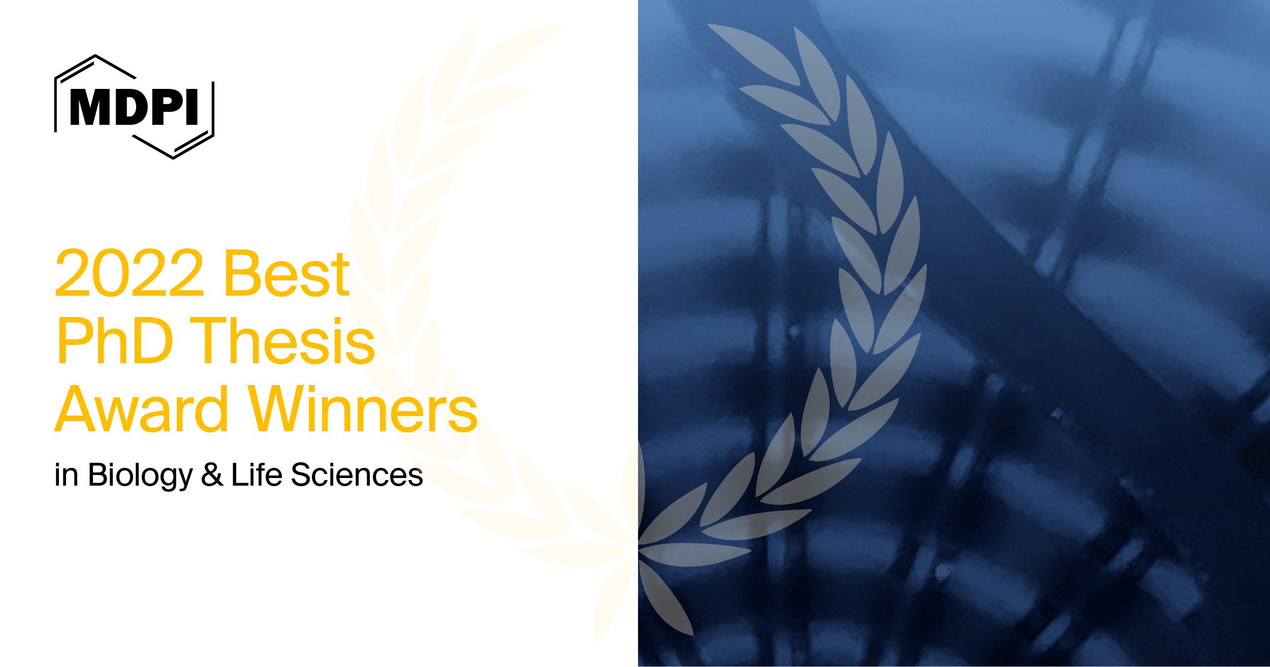 <strong>MDPI’s 2022 Best PhD Thesis Awards in Biology and Life Sciences—Winners Announced</strong>