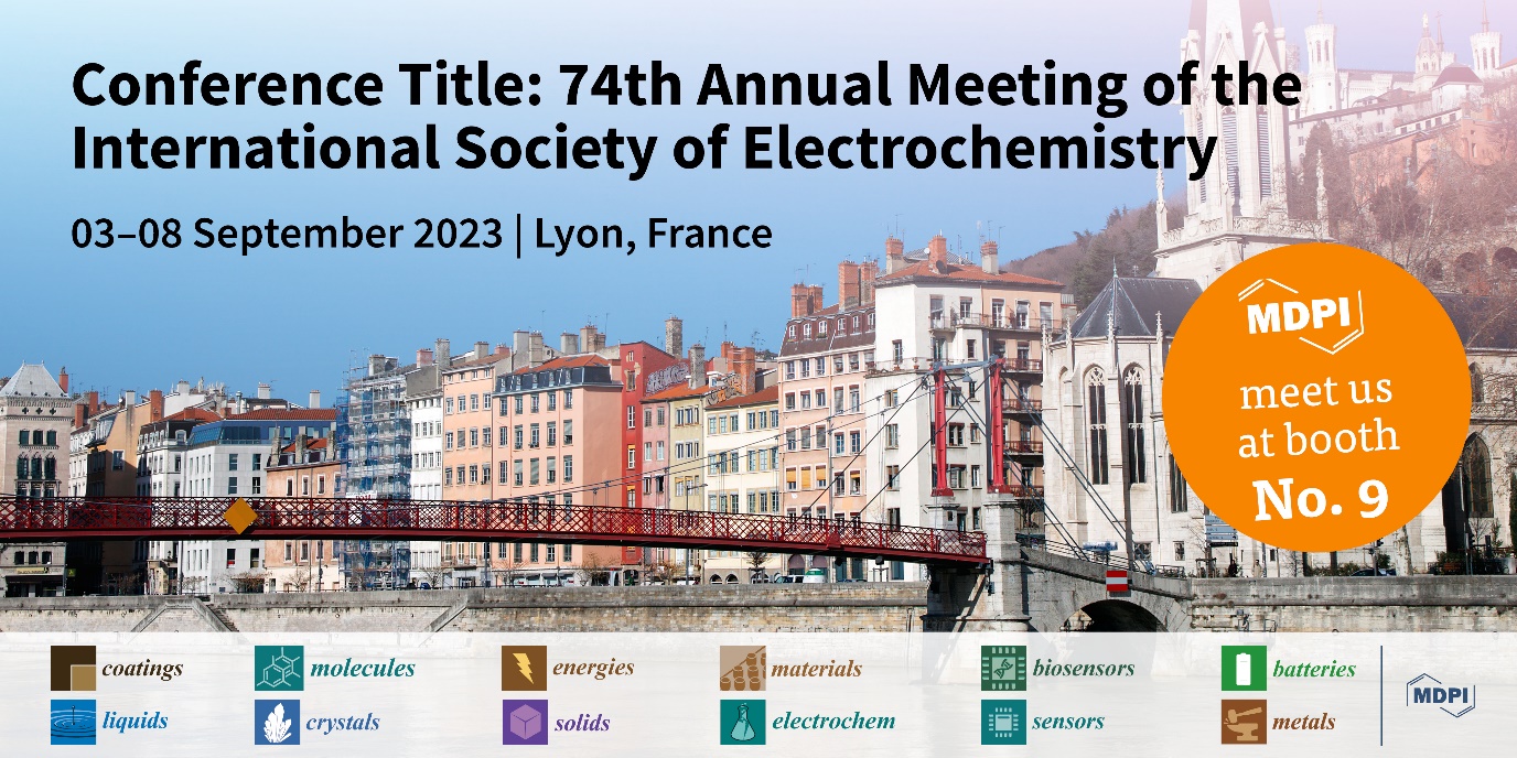 Meet Us at the 74th Annual Meeting of the International Society of Electrochemistry, 3–8 September 2023, Lyon, France