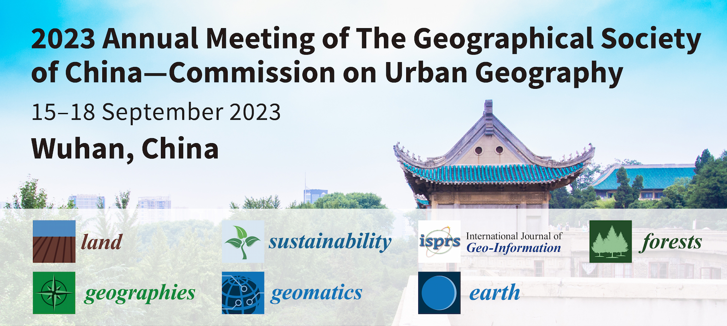 Meet Us at the 2023 Annual Meeting of the Geographical Society of China—Commission on Urban Geography, 15–18 September 2023, Wuhan, China
