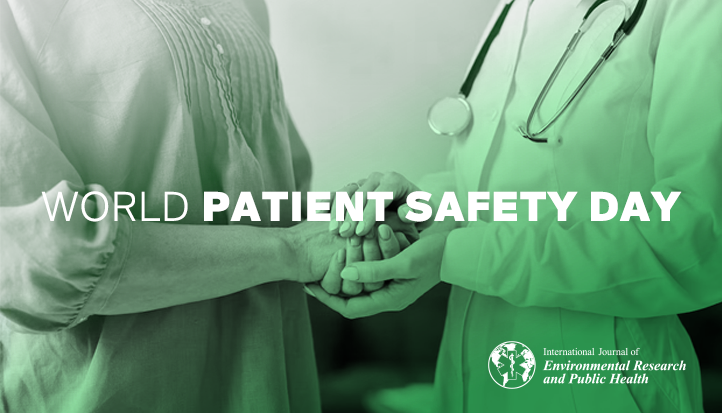 International Journal of Environmental Research and Public Health | World Patient Safety Day 2023—“Engaging Patients for Patient Safety”