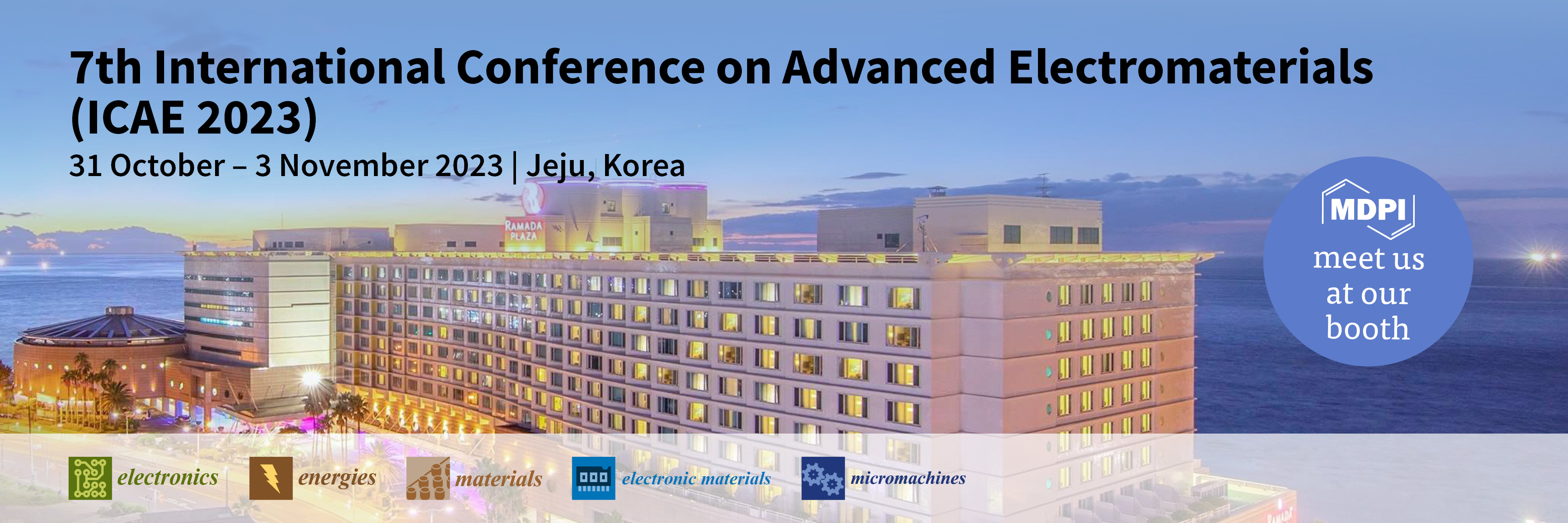 Meet Us at the 7th International Conference on Advanced Electromaterials (ICAE 2023), 31 October–3 November 2023, Jeju, South Korea