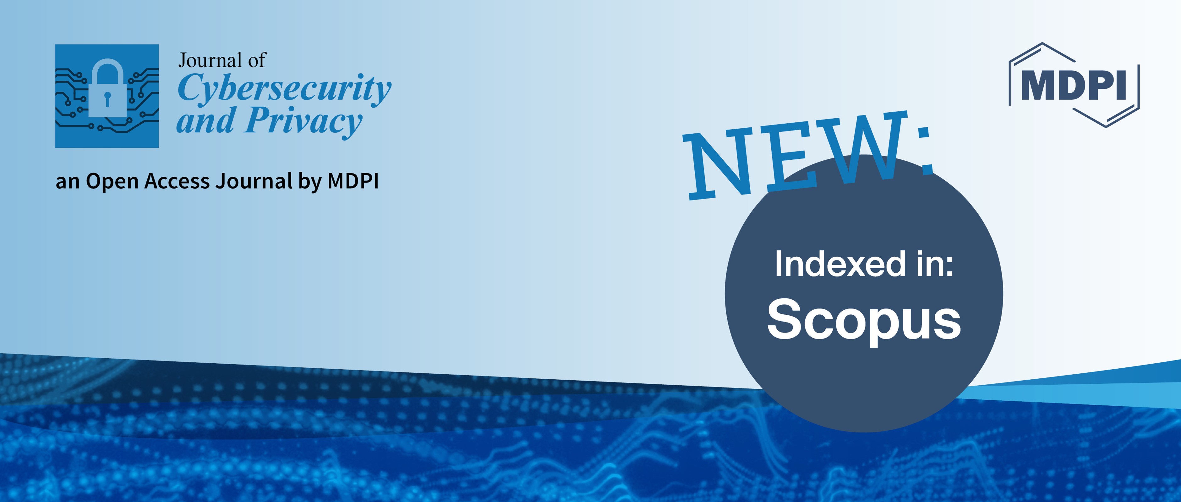 Journal of Cybersecurity and Privacy Accepted for Coverage in Scopus