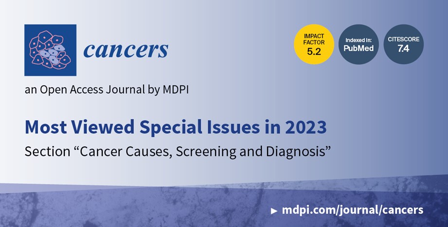 Cancers | Most Viewed Special Issues in 2023 in the Section “Cancer Causes, Screening and Diagnosis”