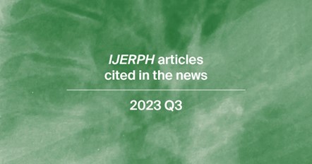 International Journal of Environmental Research and Public Health Papers Cited in the News in Q3 of 2023
