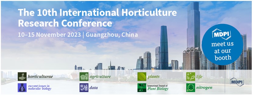 Meet Us at the 10th International Horticulture Research Conference, 10–15 November 2023, Guangzhou, China