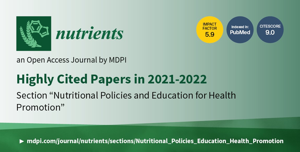 Nutrients | Highly Cited Papers in 2021–2022 in the Section “Nutritional Policies and Education for Health Promotion”