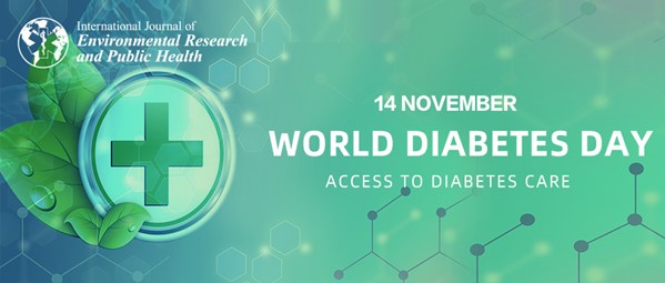 International Journal of Environmental Research and Public Health| World Diabetes Day 2023—“Access to Diabetes Care”