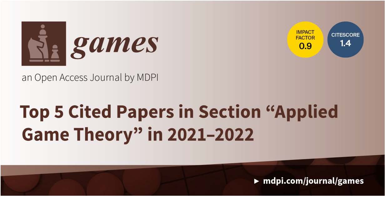 <strong><em>Games</em></strong><strong> | Top 5 Cited Papers in Section &ldquo;Applied Game Theory&rdquo; in 2021&ndash;2022</strong>