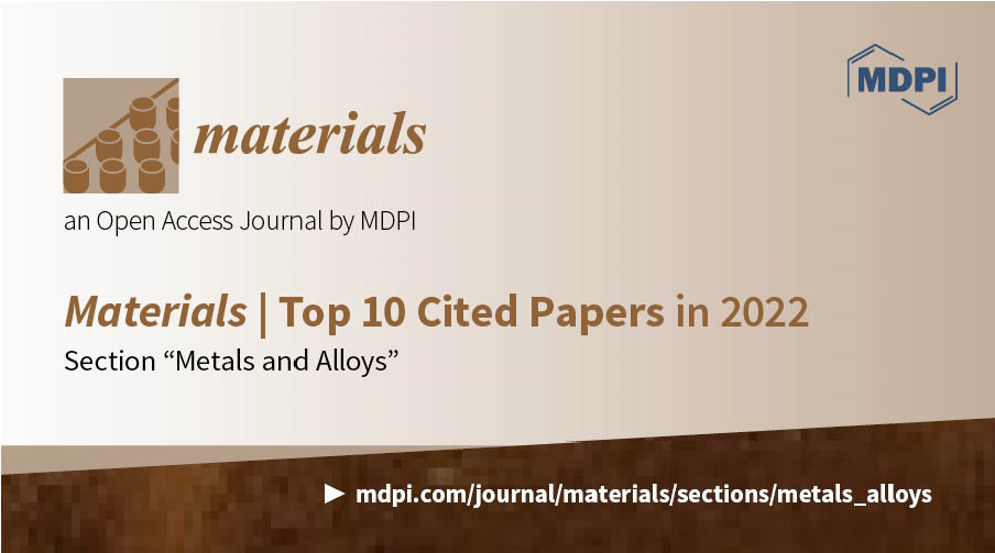 Materials | Top 10 Cited Papers in 2022 in the Section “Metals and Alloys”