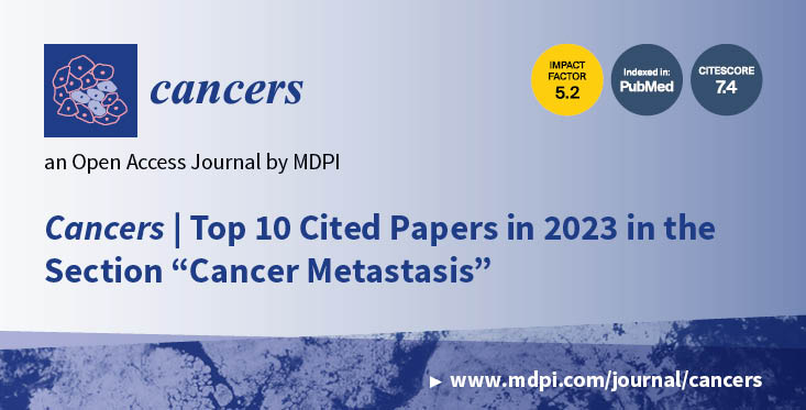 Cancers | Top 10 Cited Papers in 2023 in the Section “Cancer Metastasis”