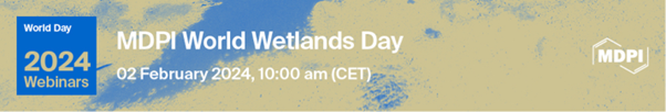 Meet Us at the MDPI World Wetlands Day 2024 Webinar, 2 February 2024