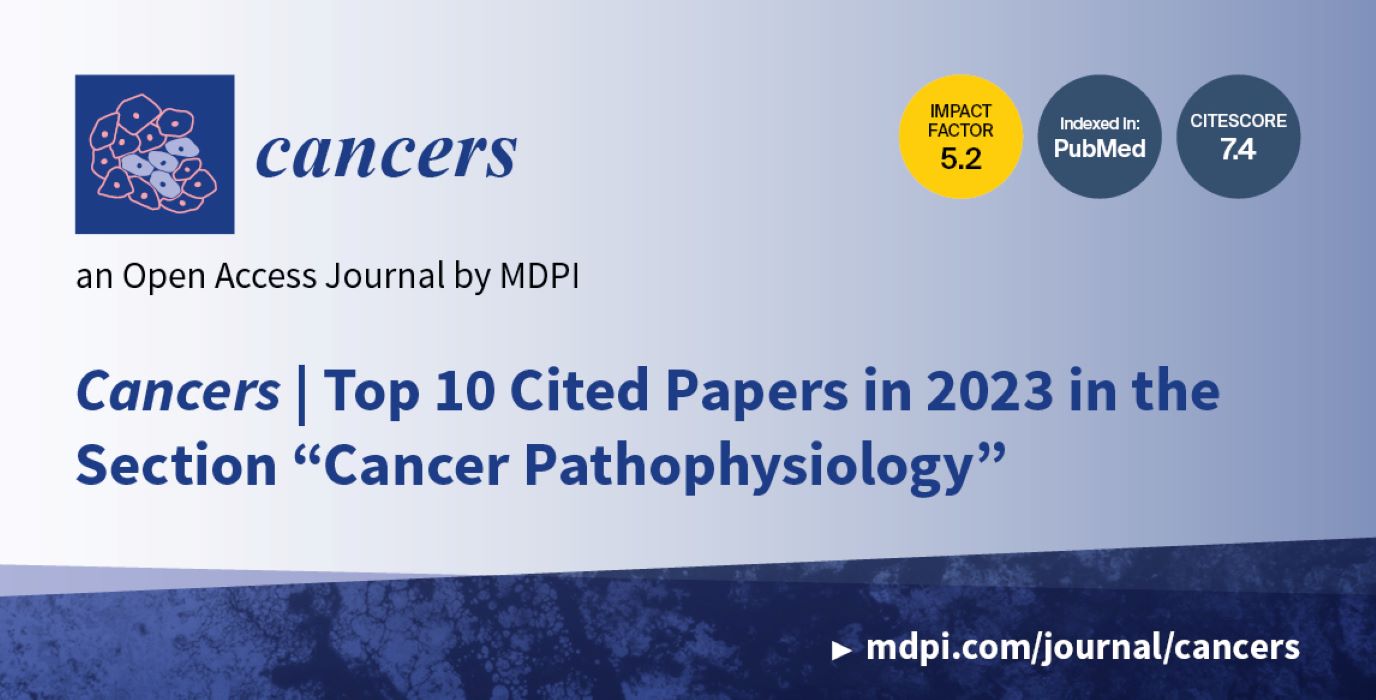 Cancers | Top 10 Cited Papers in 2023 in the Section “Cancer Pathophysiology”