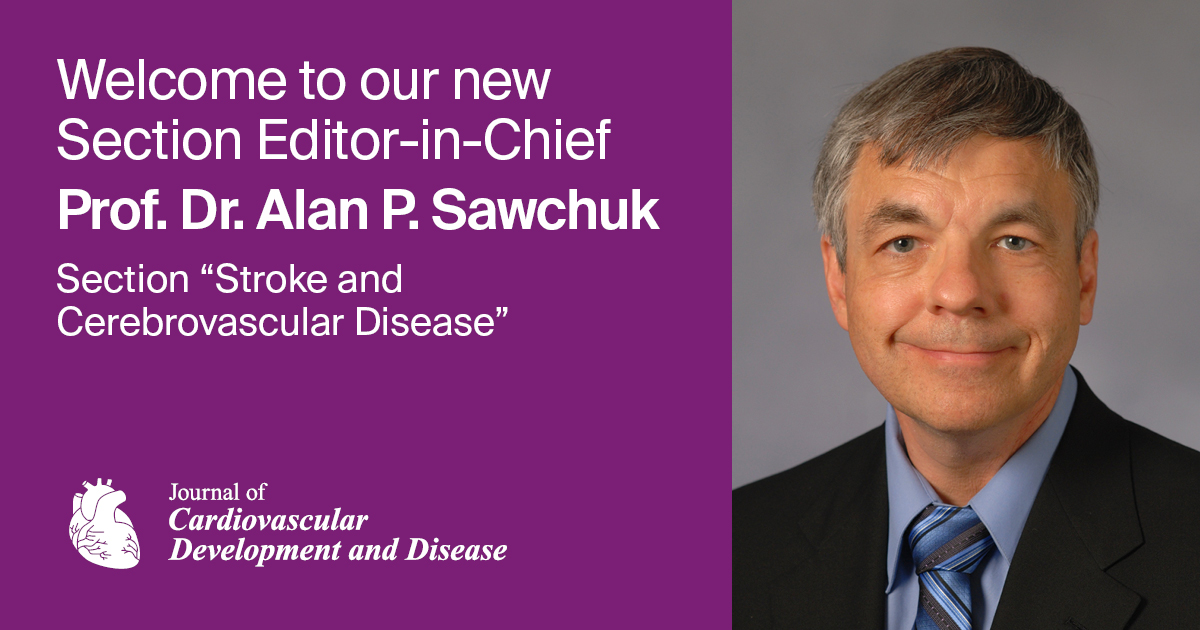 Prof. Dr. Alan P. Sawchuk Appointed Section Editor-in-Chief of Section “Stroke and Cerebrovascular Disease” in the Journal of Cardiovascular Development and Disease
