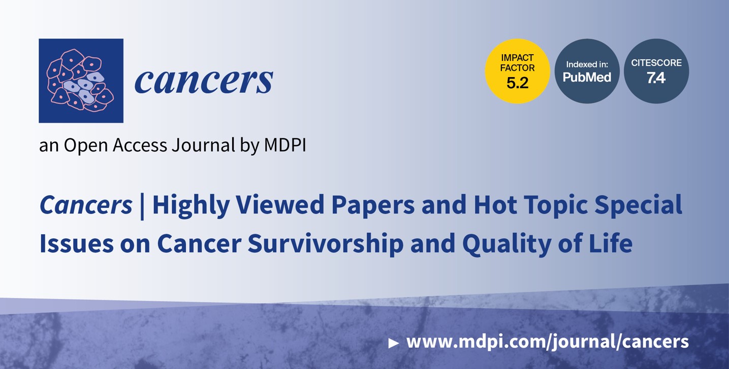 Cancers | Highly Viewed Papers and Hot Topic Special Issues on Cancer Survivorship and Quality of Life