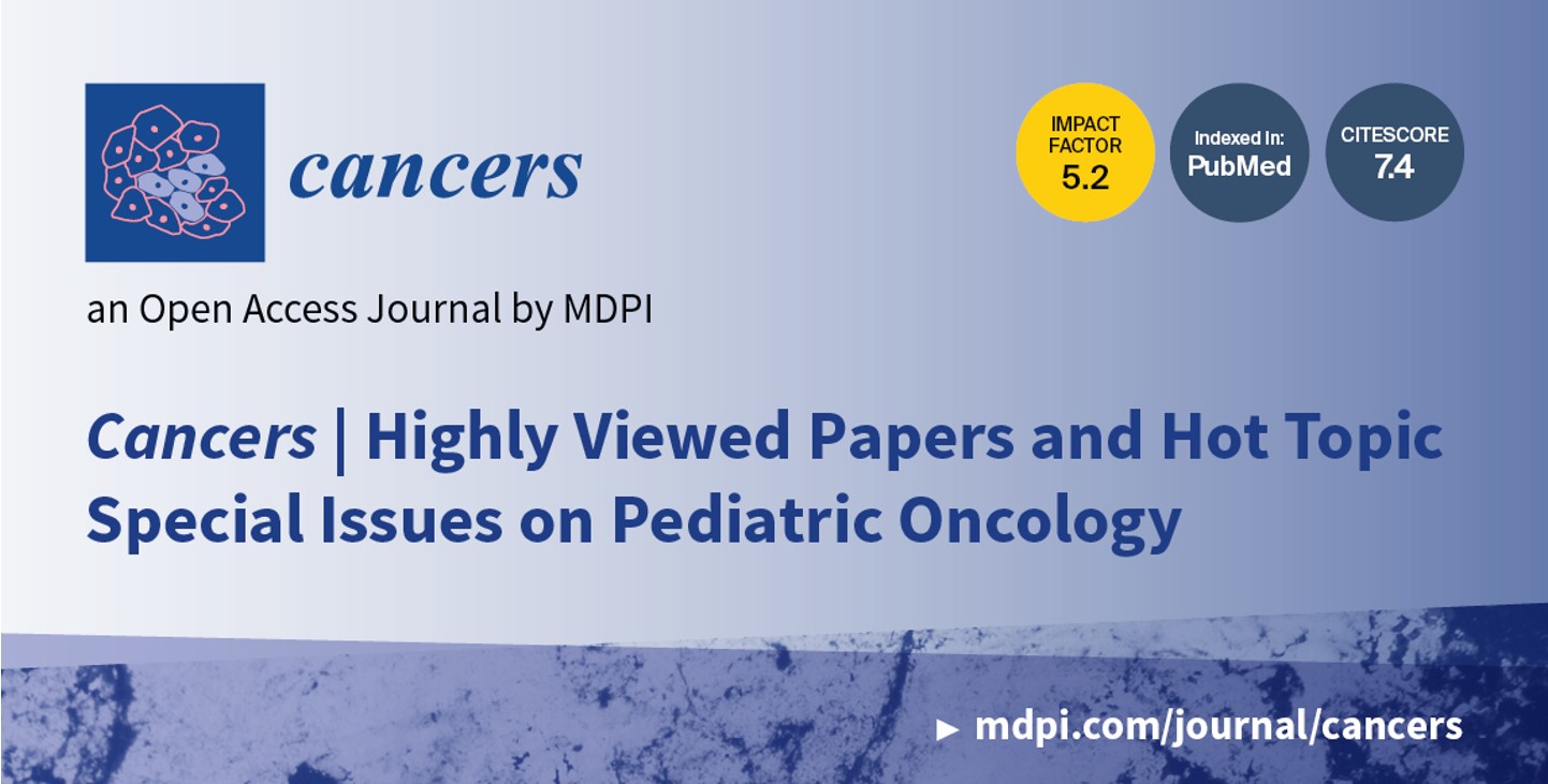 Cancers | Highly Viewed Papers and Hot Topic Special Issues on Pediatric Oncology