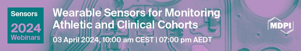 Sensors Webinar | Wearable Sensors for Monitoring Athletic and Clinical Cohorts, 3 April 2024