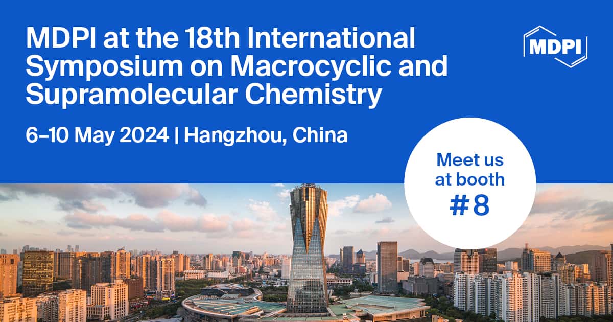 Meet Us at the 18th International Symposium on Macrocyclic and Supramolecular Chemistry, 6–10 May 2024, Hangzhou, China