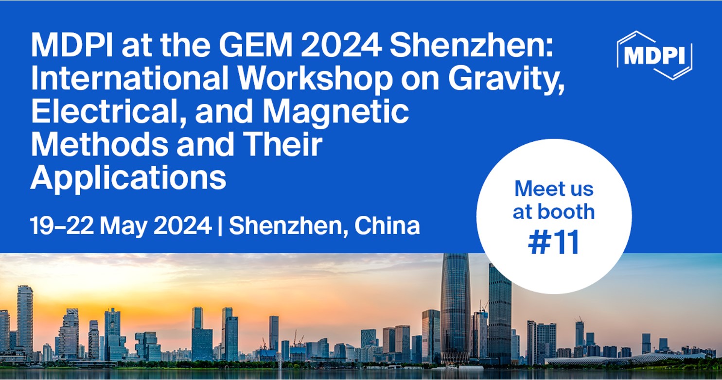Meet Us at the GEM 2024 Shenzhen: International Workshop on Gravity, Electrical, and Magnetic Methods and Their Applications (GEM), 19&ndash;22 May 2024, Shenzhen, China